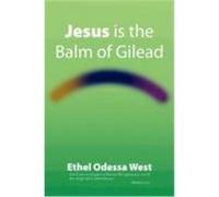 Jesus Is the Balm of Gilead West, Ethel Odessa (Auteur)