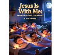 Jesus Is With Me - Bedtime Promises for Little Hearts: A Gentle Christian Bedtime Devotional to Help Children Feel Safe, Loved, and Secure