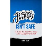 Jesus Isn't Safe: The Call to Reckless Love and Dangerous Faith