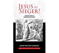 Jesus ist Sieger!: Blumhardts Kampf mit den Mächten der Finsternis