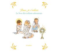 Jésus, je t'adore. Le livre des enfants adorateurs