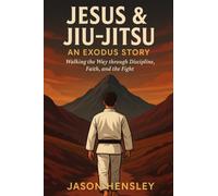 Jesus & Jiu-Jitsu An Exodus Story: “From the Mat to the Promised Land” Learning to Walk the Way Through the Crucible of the Mats