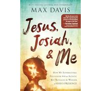 Jesus, Josiah, & Me: How My Supernatural Encounter With an Autistic Boy Revealed the Wonder of God's Presence