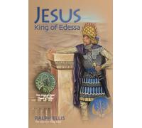 Jesus, King of Edessa: Jesus discovered in the historical record