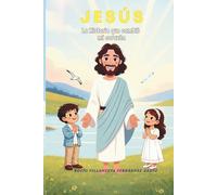 JESÚS LA HISTORIA QUE CAMBIÓ MI CORAZÓN: Un cuento infantil ilustrado para descubrir la amistad de Jesús y los valores cristianos