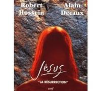 Jesus la resurrection Alain Decaux (Auteur), HOSSEIN ROBERT (Auteur)