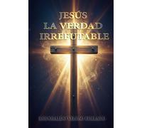 “Jesús, la Verdad Irrefutable”