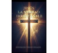 “Jesús, la Verdad Irrefutable”