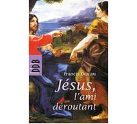 Jésus, l'ami déroutant - Francis Deniau - Desclée De Brouwer - broché - Biographie