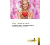 Jésus, l'amour de ma vie Il n'y a pas de plus grand amour que de donner sa vie pour ses amis - Bachir Marcel Mokombango - Croix Du Salut - broché - Essai