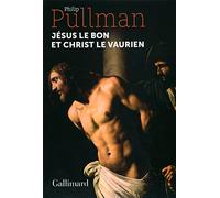 Philip Pullman – Jésus le bon et Christ le vaurien – Traduit par Jean Esch – Gallimard – Broché
