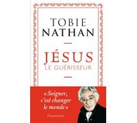 Tobie Nathan – Jésus le guérisseur – Essai – Broché – Flammarion