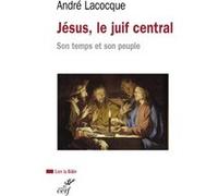 Jésus, le juif central, son temps et son peuple André Lacocque (Auteur)