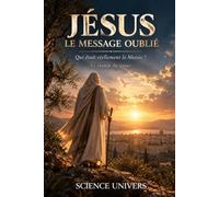 Jésus - Le Message Oublié: Qui était réellement le Messie ?