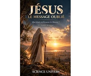 Jésus - Le Message Oublié: Qui était réellement le Messie ?