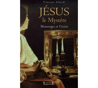 Jésus : Le Mystère - Mensonges Et Vérités