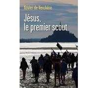 Jésus, Le Premier Scout - Introduction À La Spiritualité Du Scoutisme