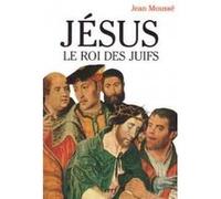 Jésus le roi des juifs Jean Moussé (Auteur)