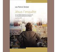 Jésus l'enquête: Un journaliste d'expérience à la poursuite du plus grand événement de l'Histoire