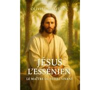 Jésus l'essenien : le maître du verbe vivant