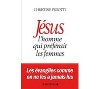 Jésus, l'homme qui préférait les femmes Christine Pedotti (Auteur)