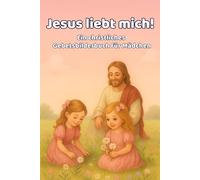 Jesus liebt mich: Ein liebevolles christliches Gebetsbilderbuch für Mädchen