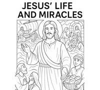 Jesus’ Life and Miracles Coloring Book | Bible Stories of Christ with Scripture Verses and Christian Lessons for Kids, Teens & Adults