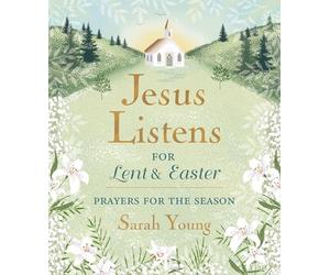 Jesus Listens--for Lent and Easter, Padded Hardcover, with Full Scriptures: Prayers for the Season - The Perfect Christian Gift for Lent and Easter