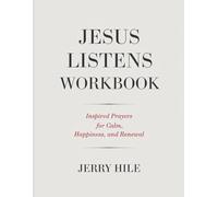 Jesus Listens Workbook: Inspired Prayers for Calm, Happiness, and Renewal