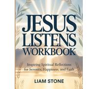 Jesus Listens Workbook: Inspiring Spiritual Reflections for Serenity, Happiness, and Faith.