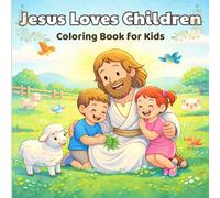 Jesus Loves Children Coloring Book for Kids: Simple and Fun Bible Coloring Pages Teaching Love, Kindness, and Sharing for Little Kids