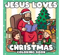 Jesus Loves Christmas Coloring Book: Holiday Joy with the Savior Coloring Pages Featuring Snowy Adventures, Ski Trips, Festive Stockings, and Faith-Filled Winter Fun for All Ages