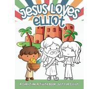 Jesus Loves Elliot: A Personalized Christian Activity Book just for Elliot