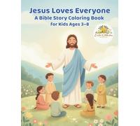 Jesus Loves Everyone: A Bible Story Coloring Book for Kids Ages 3-8