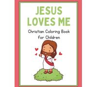 Jesus Loves Me: A Christian Coloring Book for Kids: Bible Verses and Fun Faith-Themed Pages for Ages 4-8. Teach Kindness, Gratitude, and God’s Love.