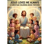 Jesus Loves Me Always: A Fun and Faith-Filled Christian Coloring Book with Simple, Adorable Pages for Kids Ages 4-8 That Teach Prayer, Kindness, Love, and God’s Care