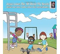 Jesus Loves Me / Jesús Me Ama: All About My Needs / Todo Sobre Mis Necesidades