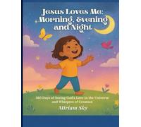 Jesus Loves Me: Morning, Evening, and Night: 360 Days of Seeing God’s Love in the Universe and Whispers of Creation