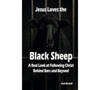 Jesus Loves the Black Sheep: A Real Look at Following Christ Behind Bars and Beyond