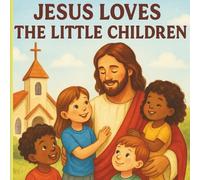 Jesus Loves the Little Children: A Gospel Lesson in Friendship, Love, and Faith: BIBLE STORY FOR KIDS