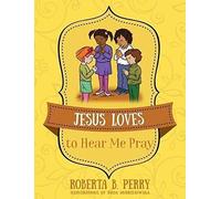 Jesus Loves To Hear Me Pray