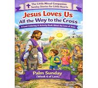 Jesus Loves Us All the Way to the Cross: Palm Sunday (Week 6 of Lent)