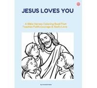 Jesus Loves You: A Christian Coloring Book for Kids: A Faith-Based Coloring Book Teaching God’s Love, Kindness, and Prayer