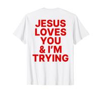 Jesus Loves You and I'm Trying Christian | Foi Chrétienne T-Shirt