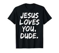 Jesus Loves You Dude Christian Croyant Faith Dieu Religieux T-Shirt