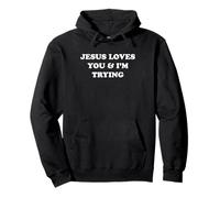 Jesus Loves You & I'm Trying Christian Funny Sweat à Capuche