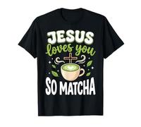 Jesus Loves You So Matcha T-Shirt