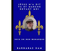 Jésus m’a dit va et marche devant moi: Sois un bon monarque
