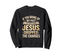 Jésus m'a pardonné | Si Vous évoquez Mon Design passé Sweatshirt