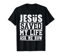 Jésus m'a sauvé la Vie Demandez-Moi en Quoi la Foi chrétienne est Une Source d'inspiration T-Shirt